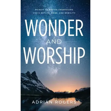 Wonder & Worship: 90 Days to Better Understand God's Nature, Name, and Nobility
