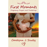 First Moments: Pregnancy Prayers and Ponderings