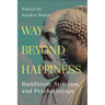 Way Beyond Happiness: Buddhism, Stoicism, and Psychotherapy