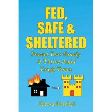 Fed, Safe and Sheltered: Protect Your Family and Thrive Amid Tough Times