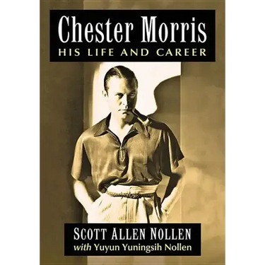Chester Morris: His Life and Career