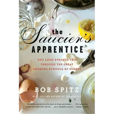 Saucier's Apprentice: One Long Strange Trip Through the Great Cooking Schools of Europe