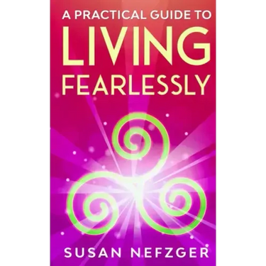A Practical Guide to Living Fearlessly