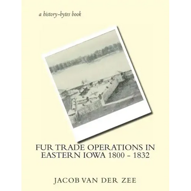 Fur Trade Operations in Eastern Iowa 1800 - 1832