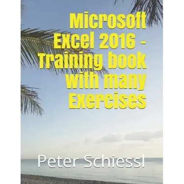 Microsoft Excel 2016 - Training book with many Exercises