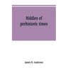 Riddles of prehistoric times