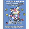 Dot Marker Alphabet Activity Book With Animals For Toddlers Age 2-5: Teach Kids How To Write Letters And Numbers With Fun And Creativity