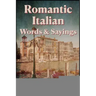Romantic Italian Words & Sayings. Italian Sayings about Love, Life, Family.: Learn Italian Quotes, +1000 Italian phrases and sentences, Common Italian