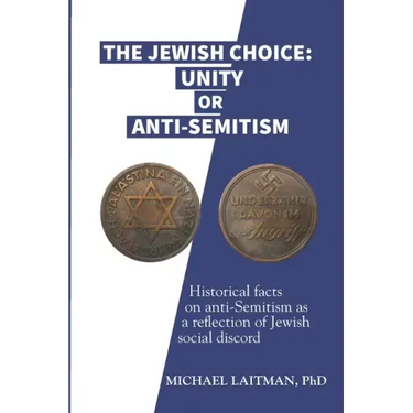 The Jewish Choice: Unity or Anti-Semitism: Historical facts on anti-Semitism as a reflection of Jewish social discord