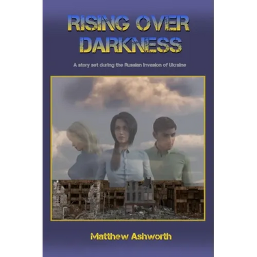 Rising over Darkness: A story set during the Russian invasion of Ukraine