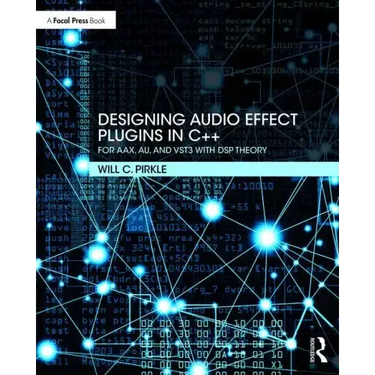 Designing Audio Effect Plugins in C++: For Aax, Au, and Vst3 with DSP Theory