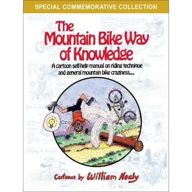 The Mountain Bike Way of Knowledge: A Cartoon Self-Help Manual on Riding Technique and General Mountain Bike Craziness