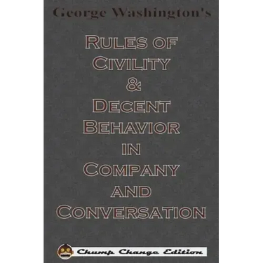 George Washington's Rules of Civility & Decent Behavior in Company and Conversation (Chump Change Edition)