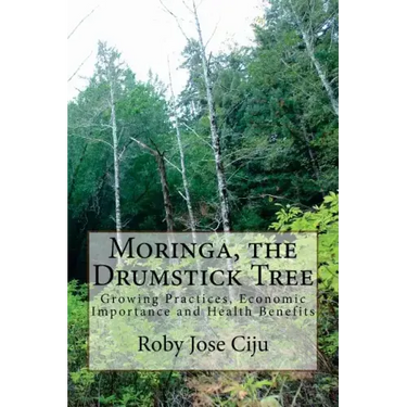 Moringa, the Drumstick Tree: Growing Practices, Economic Importance and Health Benefits