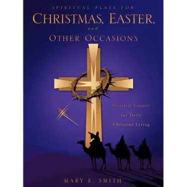 Spiritual Plays for Christmas, Easter, and Other Occasions