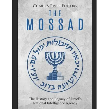 The Mossad: The History and Legacy of Israel's National Intelligence Agency