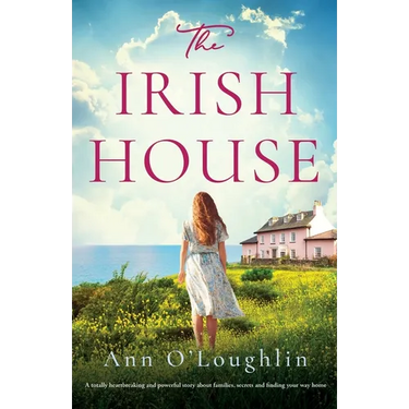 The Irish House: A totally heartbreaking and powerful story about families, secrets and finding your way home