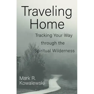 Traveling Home: Tracking Your Way Through the Spiritual Wilderness