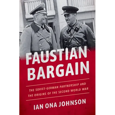 Faustian Bargain: The Soviet-German Partnership and the Origins of the Second World War