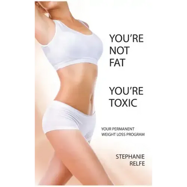 You're Not Fat. You're Toxic.