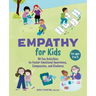 Empathy for Kids: 30 Fun Activities to Foster Emotional Awareness, Compassion, and Kindness