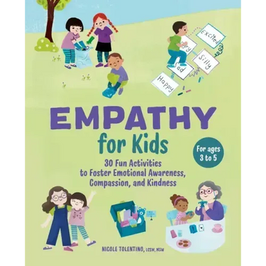 Empathy for Kids: 30 Fun Activities to Foster Emotional Awareness, Compassion, and Kindness