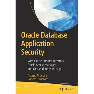 Oracle Database Application Security: With Oracle Internet Directory, Oracle Access Manager, and Oracle Identity Manager