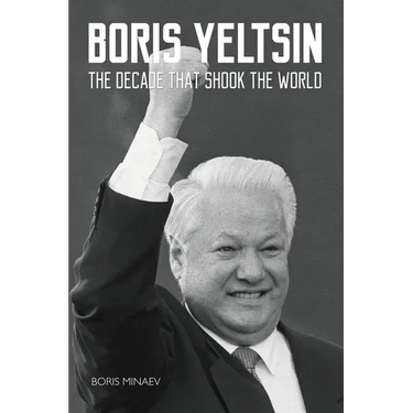 Boris Yeltsin: The Decade that Shook the World