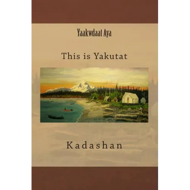 Yaakwdaat Aya: This is Yakutat