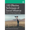 100 Effective Techniques of Social Influence: When and Why People Comply