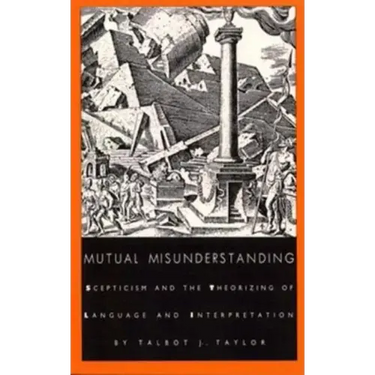 Mutual Misunderstanding: Scepticism and the Theorizing of Language and Interpretation