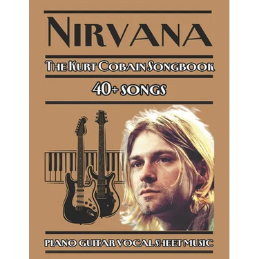 Nirvana The Kurt Cobain Songbook piano guitar vocal sheet music: 40+ songs from Nirvana's discography, arranged for piano, guitar, and vocals