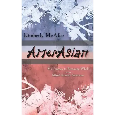 AmerAsian: My Journey to Becoming Whole as a Mixed Korean-American