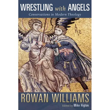 Wrestling with Angels: Conversations in Modern Theology