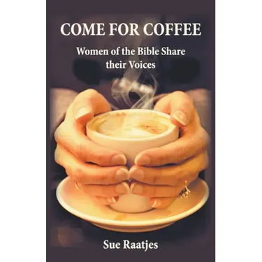 Come for Coffee: Women of the Bible Share their Voices