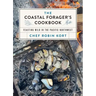 The Coastal Forager's Cookbook: Feasting Wild in the Pacific Northwest