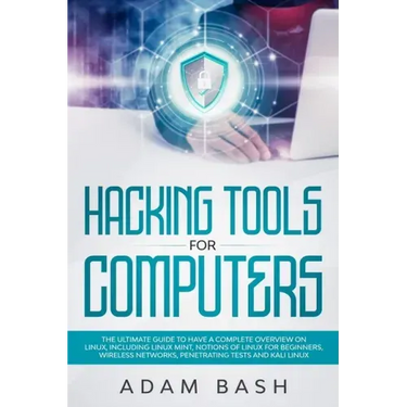 Hacking Tools For Computers: The Ultimate Guide To Have A Complete Overview on Linux, Including Linux Mint, Notions of Linux for Beginners, Wireles