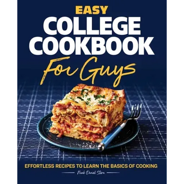 Easy College Cookbook for Guys: Effortless Recipes to Learn the Basics of Cooking