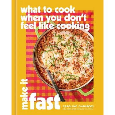 What to Cook When You Don't Feel Like Cooking: Make It Fast