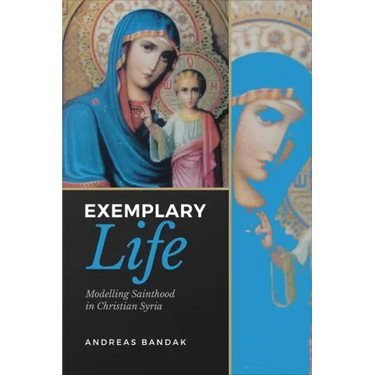 Exemplary Life: Modelling Sainthood in Christian Syria