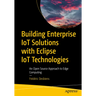 Building Enterprise Iot Solutions with Eclipse Iot Technologies: An Open Source Approach to Edge Computing