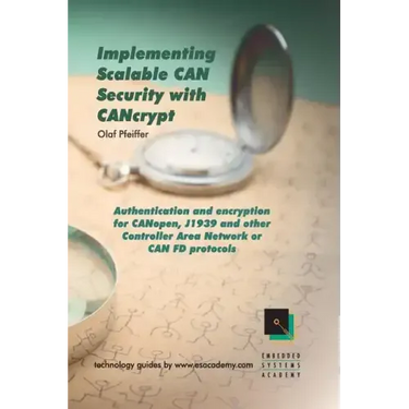 Implementing Scalable CAN Security with CANcrypt: Authentication and encryption for CANopen, J1939 and other Controller Area Network or CAN FD protoco