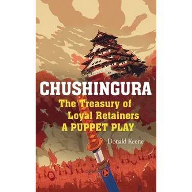 Chushingura: The Treasury of Loyal Retainers, a Puppet Play