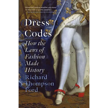 Dress Codes: How the Laws of Fashion Made History
