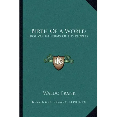 Birth of a World: Bolivar in Terms of His Peoples