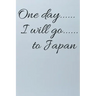 One day I will go to Japan
