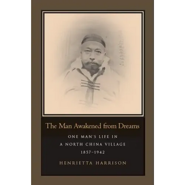 The Man Awakened from Dreams: One Man's Life in a North China Village, 1857-1942