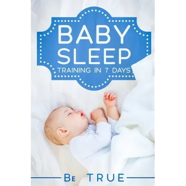 Baby Sleep Training in 7 Days: SLEEP TRAINING TECHNIQUES FOR A BABY OR TODDLER - A Modern Way to Improve the Sleep of Your Baby, Based Entirely on SC