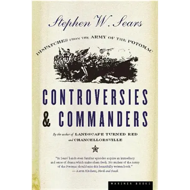 Controversies & Commanders: Dispatches from the Army of the Potomac