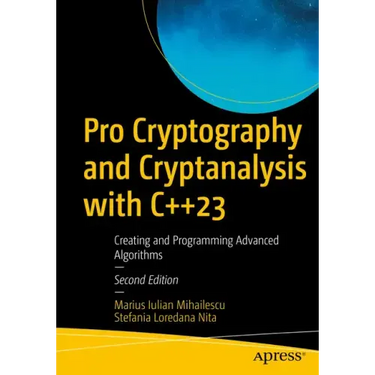 Pro Cryptography and Cryptanalysis with C++23: Creating and Programming Advanced Algorithms